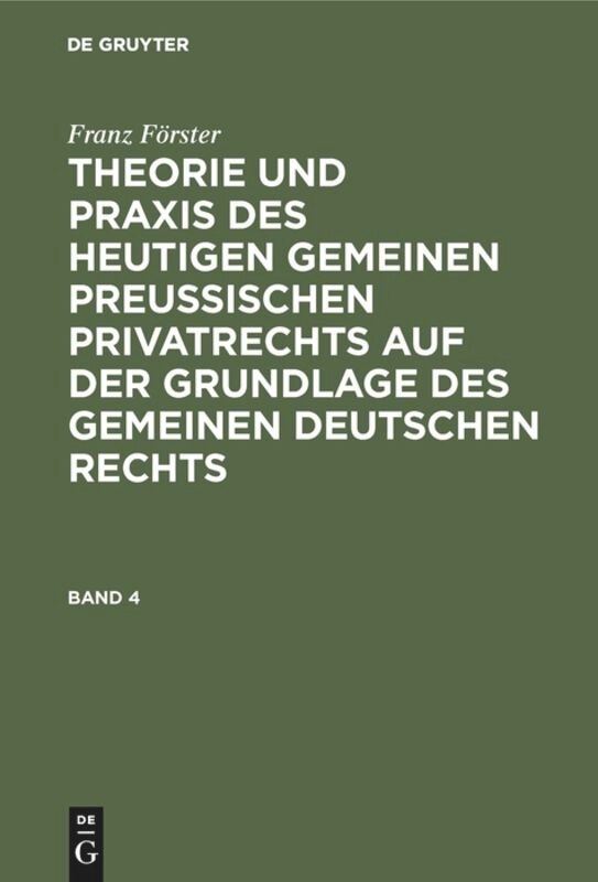 Couverture_Franz Förster: Theorie und Praxis des heutigen gemeinen preußischen Privatrechts auf der Grundlage des gemeinen deutschen Rechts. Band 4