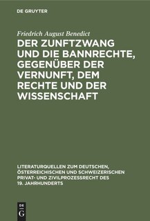 Couverture_Der Zunftzwang und die Bannrechte, gegenüber der Vernunft, dem Rechte und der Wissenschaft