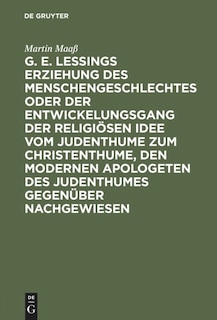 Front cover_G. E. Lessings Erziehung des Menschengeschlechtes oder der Entwickelungsgang der religiösen Idee vom Judenthume zum Christenthume, den modernen Apologeten des Judenthumes gegenüber nachgewiesen