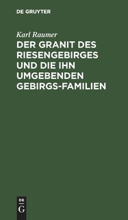 Couverture_Der Granit des Riesengebirges und die ihn umgebenden Gebirgs-Familien
