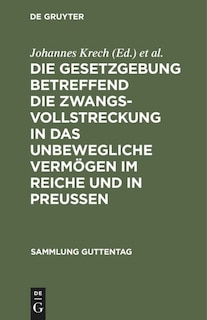 Front cover_Die Gesetzgebung betreffend die Zwangsvollstreckung in das unbewegliche Vermögen im Reiche und in Preußen