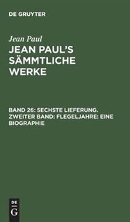 Couverture_Sechste Lieferung. Zweiter Band: Flegeljahre. Eine Biographie
