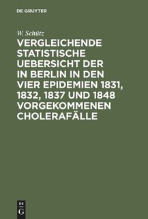 Couverture_Vergleichende statistische Uebersicht der in Berlin in den vier Epidemien 1831, 1832, 1837 und 1848 vorgekommenen Cholerafälle