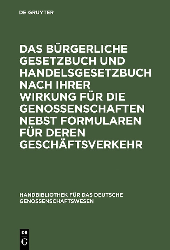 Front cover_Das Bürgerliche Gesetzbuch und Handelsgesetzbuch nach ihrer Wirkung für die Genossenschaften nebst Formularen für deren Geschäftsverkehr