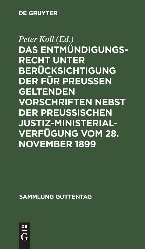 Front cover_Das Entmündigungsrecht unter Berücksichtigung der für Preußen geltenden Vorschriften nebst der preußischen Justiz-Ministerial-Verfügung vom 28. November 1899