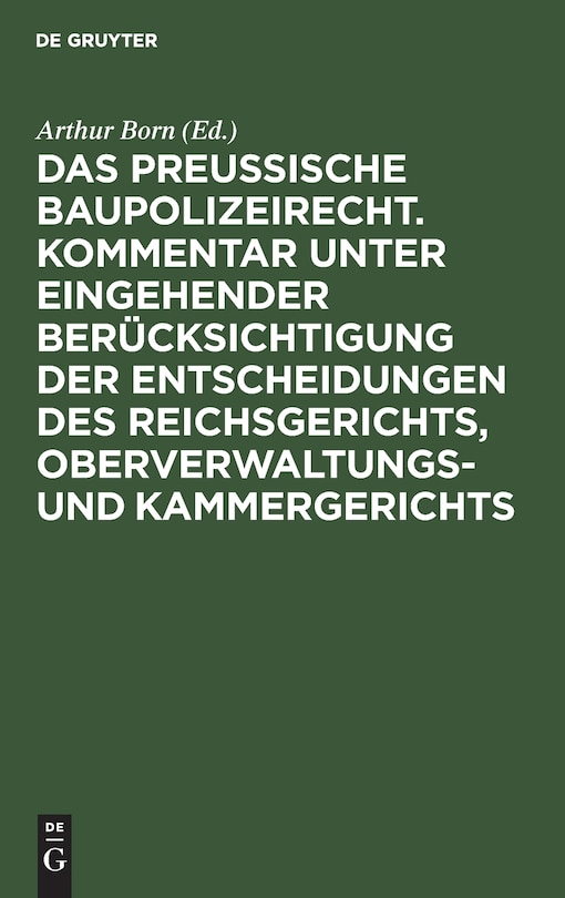 Couverture_Das preussische Baupolizeirecht. Kommentar unter eingehender Berücksichtigung der Entscheidungen des Reichsgerichts, Oberverwaltungs- und Kammergerichts