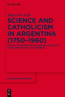 Couverture_Science and Catholicism in Argentina (1750–1960)