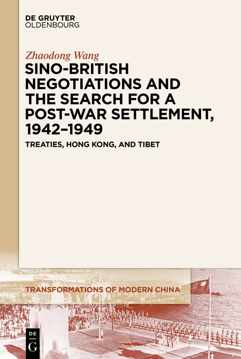 Front cover_Sino-British Negotiations and the Search for a Post-War Settlement, 1942–1949
