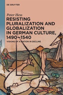 Couverture_Resisting Pluralization and Globalization in German Culture, 1490–1540