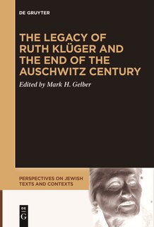 Front cover_The Legacy of Ruth Klüger and the End of the Auschwitz Century
