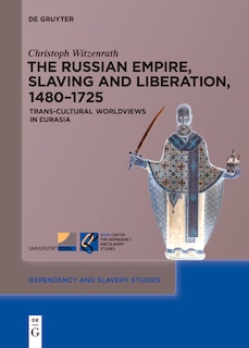 Front cover_The Russian Empire, Slaving and Liberation, 1480–1725