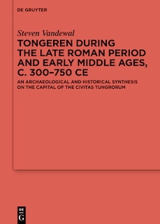 Couverture_Tongeren during the Late Roman Period and Early Middle Ages, c. 300–750 CE