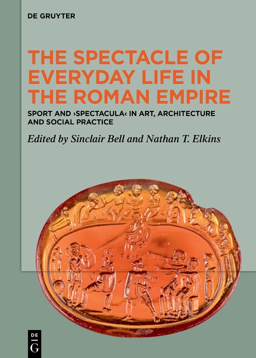 Front cover_The Spectacle of Everyday Life in the Roman Empire
