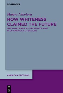 Front cover_How Whiteness Claimed the Future