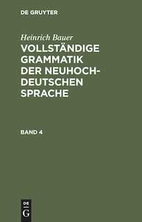 Front cover_Heinrich Bauer: Vollständige Grammatik der neuhochdeutschen Sprache. Band 4