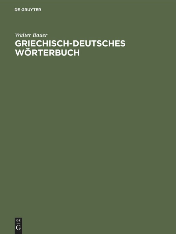 Griechisch-Deutsches Wörterbuch: Zu den Schriften des Neuen Testaments und der übrigen urchristlichen Literatur