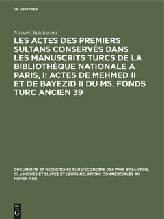 Front cover_Les actes des premiers sultans conservés dans les manuscrits turcs de la Bibliothèque Nationale a Paris, I: Actes de Mehmed II et de Bayezid II du ms. fonds turc ancien 39