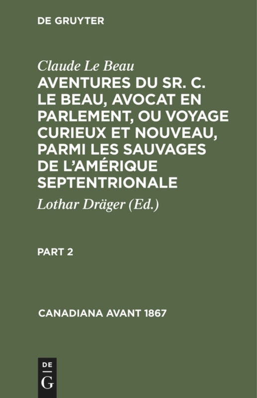 Couverture_Claude Le Beau: Aventures du Sr. C. Le Beau, avocat en parlement, ou voyage curieux et nouveau, parmi les sauvages de l’Amérique septentrionale. Part 2