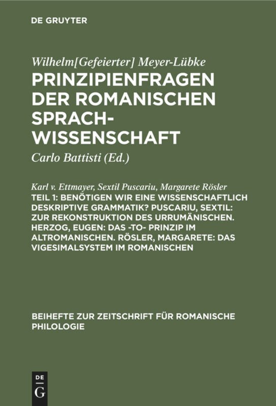 Front cover_Benötigen wir eine wissenschaftlich deskriptive Grammatik? Puscariu, Sextil: Zur Rekonstruktion des Urrumänischen. Herzog, Eugen: Das -to- Prinzip im Altromanischen. Rösler, Margarete: Das Vigesimalsystem im Romanischen