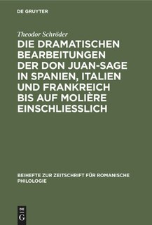 Front cover_Die dramatischen Bearbeitungen der Don Juan-Sage in Spanien, Italien und Frankreich bis auf Molière einschliesslich
