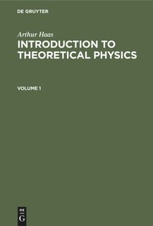 Front cover_Arthur Haas: Introduction to Theoretical Physics. Volume 1