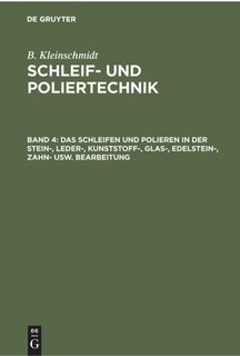 Front cover_Das Schleifen und Polieren in der Stein-, Leder-, Kunststoff-, Glas-, Edelstein-, Zahn- usw. Bearbeitung