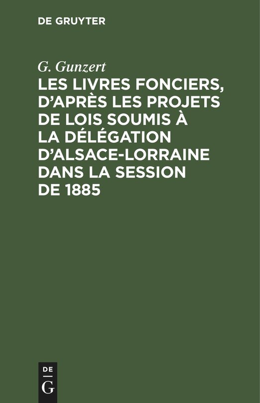 Couverture_Les Livres fonciers, d’après les projets de lois soumis à la délégation d’Alsace-Lorraine dans la session de 1885