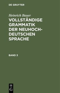 Front cover_Heinrich Bauer: Vollständige Grammatik der neuhochdeutschen Sprache. Band 3