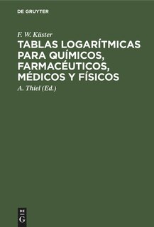 Front cover_Tablas logarítmicas para químicos, farmacéuticos, médicos y físicos