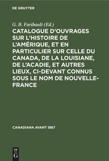 Couverture_Catalogue d’ouvrages sur l’histoire de l’Amérique, et en particulier sur celle du Canada, de la Louisiane, de l’Acadie, et autres lieux, ci-devant connus sous le nom de Nouvelle-France