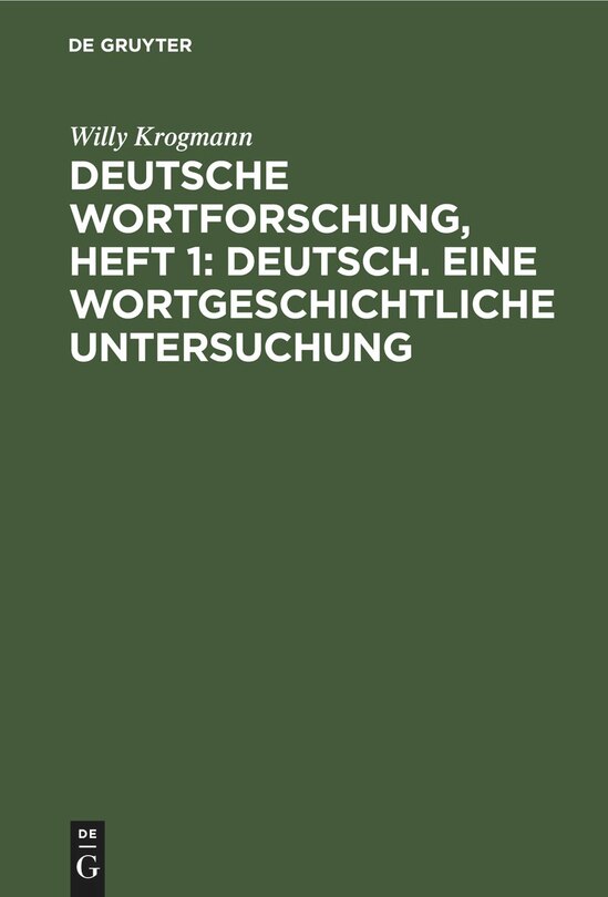 Deutsche Wortforschung, Heft 1: Deutsch. Eine wortgeschichtliche Untersuchung