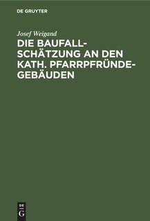Couverture_Die Baufallschätzung an den kath. Pfarrpfründegebäuden
