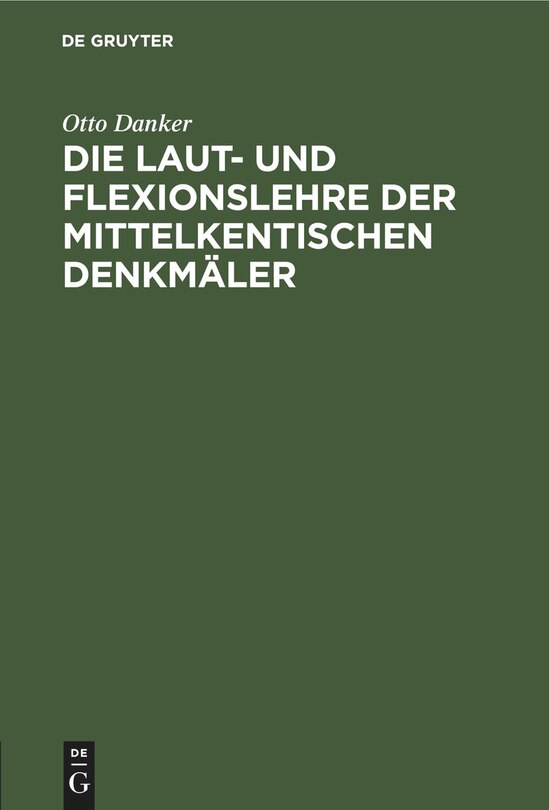 Die Laut- und Flexionslehre der mittelkentischen Denkmäler: Nebst romanischem Wortverzeichniss