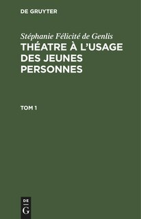 Front cover_Stéphanie Félicité de Genlis: Théatre à l’usage des jeunes personnes. Tome 1