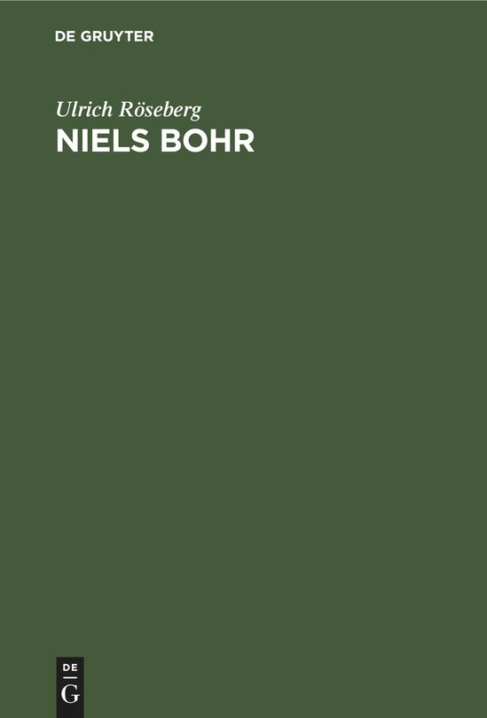 Niels Bohr: Leben Und Werk Eines Atomphysikers, 1885-1962