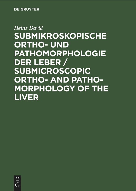 Couverture_Submikroskopische Ortho- und Pathomorphologie der Leber / Submicroscopic Ortho- and Patho-Morphology of the Liver