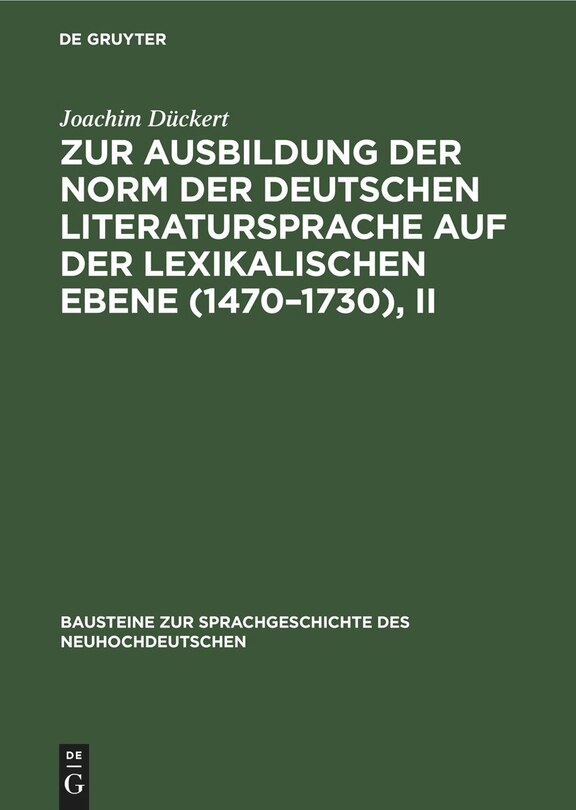Couverture_Zur Ausbildung der Norm der deutschen Literatursprache auf der lexikalischen Ebene (1470–1730), II