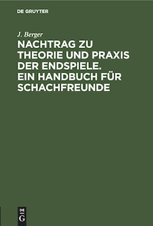 Front cover_Nachtrag zu Theorie und Praxis der Endspiele. Ein Handbuch für Schachfreunde