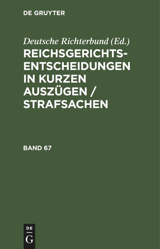 Front cover_Reichsgerichts-Entscheidungen in kurzen Auszügen / Strafsachen. Band 67