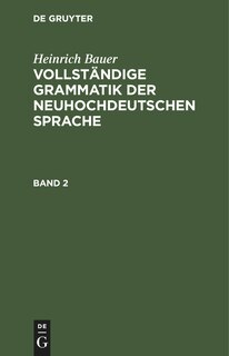 Front cover_Heinrich Bauer: Vollständige Grammatik der neuhochdeutschen Sprache. Band 2