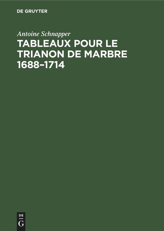 Front cover_Tableaux pour le Trianon de marbre 1688&ndash;1714