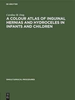 Front cover_A Colour Atlas of Inguinal Hernias and Hydroceles in Infants and Children
