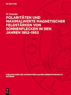 Front cover_Polaritäten und Maximalwerte magnetischer Feldstärken von Sonnenflecken in den Jahren 1952–1953