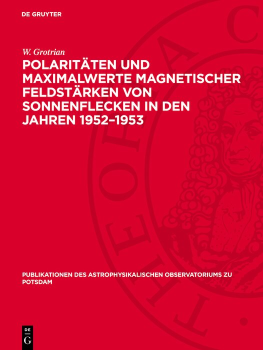 Front cover_Polaritäten und Maximalwerte magnetischer Feldstärken von Sonnenflecken in den Jahren 1952–1953