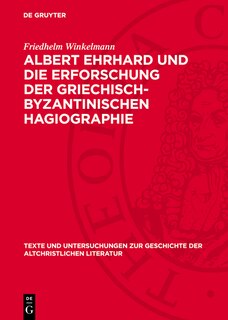 Couverture_Albert Ehrhard und die Erforschung der griechisch-byzantinischen Hagiographie
