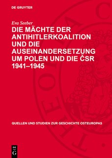 Couverture_Die Mächte der Antihitlerkoalition und die Auseinandersetzung um Polen und die ČSR 1941–1945