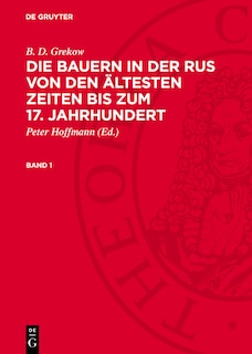 Front cover_B. D. Grekow: Die Bauern in der Rus von den ältesten Zeiten bis zum 17. Jahrhundert. Band 1