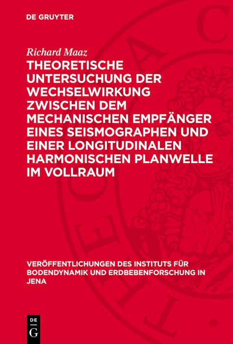 Front cover_Theoretische Untersuchung der Wechselwirkung zwischen dem mechanischen Empfänger eines Seismographen und einer longitudinalen harmonischen Planwelle im Vollraum