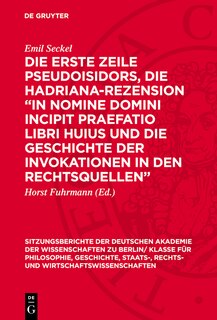 Front cover_Die erste Zeile Pseudoisidors, die Hadriana-Rezension „In nomine domini incipit praefatio libri huius und die Geschichte der Invokationen in den Rechtsquellen“
