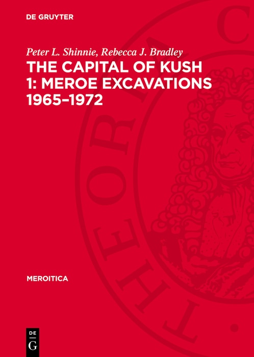 Front cover_The Capital of Kush 1: Meroe Excavations 1965–1972